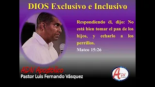 Dios Exclusivo e Inclusivo, Pastor Luis Fernando Vasquez