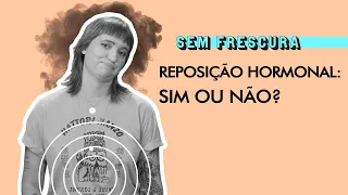 Como saber se você precisa fazer reposição hormonal? | Sem Frescura