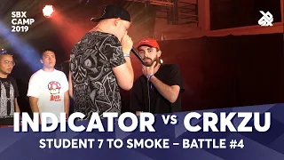 INDICATOR vs CRKZU | SBX CAMP Student 7ToSmoke Battle 2019 | Battle 4