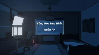 1 Hour | BÔNG HOA ĐẸP NHẤT | QUÂN AP | [LOFI CHILL REMIX]