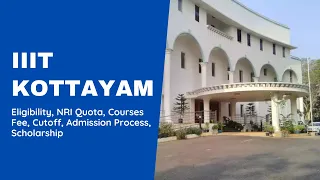 IIIT Kottayam - Course Fee, Eligibility, NRI Quota, Best Placement of 25 Lakh, Admission Process