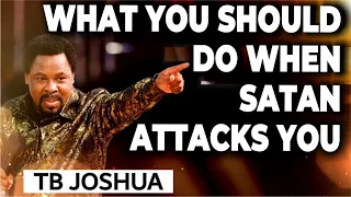 WHAT YOU SHOULD DO WHEN SATAN ATTACKS YOU - TB JOSHUA