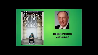 DEREK PRINCE - AUDIOLIVRO - O REMÉDIO DE DEUS PARA A REJEIÇÃO - FINAL