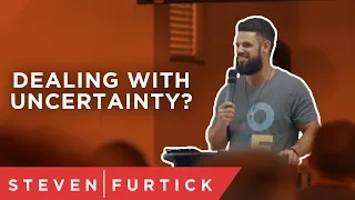 Dealing With Uncertainty? | Pastor Steven Furtick