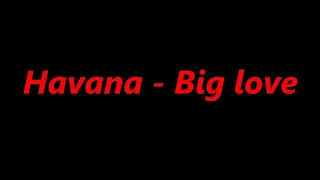 HAVANA|LYRICS|BIG LOVE/