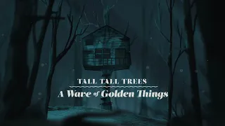 Tall Tall Trees - A Wave of Golden Things (Official Video)