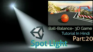 Unity Tutorial In Hindi- Ball Balance 3D Game : Spot Light  [Part:20] for Beginners