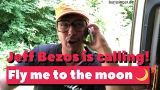 Jeff Bezos is Calling - Sepp fly with me to the moon !