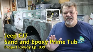 Jeep CJ7 Tub in Epoxy Primer | Project Rowdy Ep039