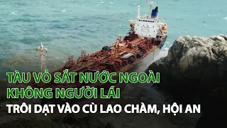 Tàu Vỏ Sắt nước ngoài không người lái trôi dạt vào Cù Lao Chàm, Hội An | VTC14