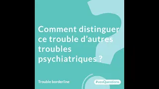 3. Comment distinguer le trouble de la personnalité borderline d’autres troubles psychiatriques ?