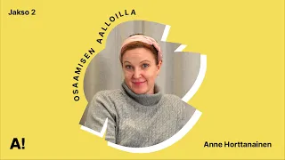 Osaamisen Aalloilla -podcast jakso 2: Anne Horttanainen ja rohkeus oppia uutta
