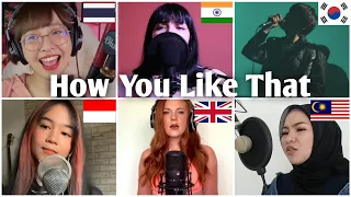 Who sang it better: How You Like That ( south korea, indonesia, malaysia, india, uk, thailand )