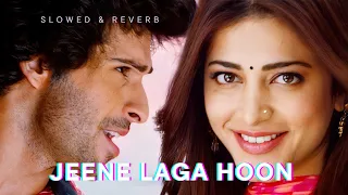 Jeene Laga Hoon Slowed and Reverb| Atif Aslam, Shreya Ghoshal | hindi romantic songs lofi