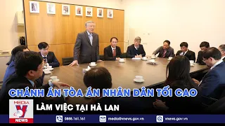 Chánh án Tòa án Nhân dân Tối cao Nguyễn Hòa Bình làm việc tại Hà Lan - VNEWS