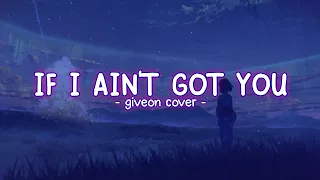 giveon cover if i ain't got you (lyrics terjemahan) Some people want it all but I don't want nothing