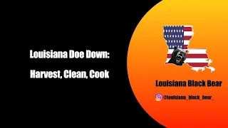 Louisiana Doe Down: Harvest, Clean, Cook.