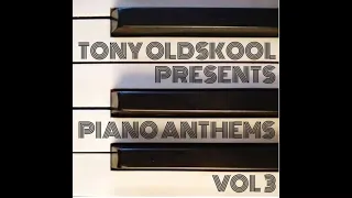 Tony Oldskool   Piano Anthems Vol 3