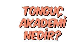 2dk da TONGUÇ AKADEMİ NEDİR?