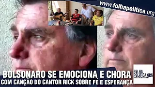 Bolsonaro se emociona e chora com canção do cantor Rick sobre fé e esperança