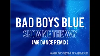 Bad Boys Blue - Show Me The Way (MG Dance Remix)