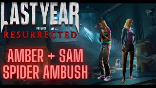 Last Year Resurrected | Spider Ambush (Amber + Sam) |