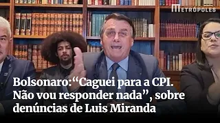 Bolsonaro na live: “Caguei para a CPI. Não vou responder nada”, sobre denúncias de Luis Miranda