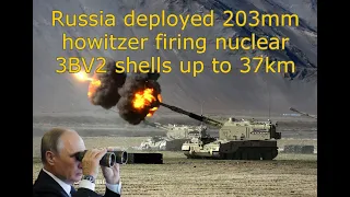 Just Now! Russia deployed 203mm howitzer firing nuclear 3BV2 shells up to 37km