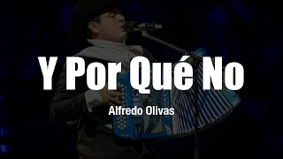 Alfredo Olivas - Y Por Qué No (LETRA)