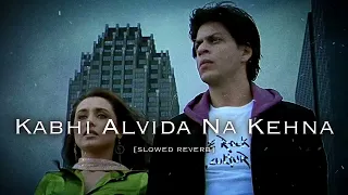 Kabhi Alvida Na Kehna | Slowed + Reverb | Lo-Fi | Shah Rukh Khan | Rani Mukherji