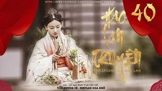 [VIETSUB] - Hạo Lan Truyện - Tập 40 | Phim Cổ Trang Trung Quốc 2019