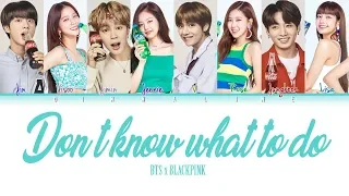 How Would BTS and BLACKPINK sing 'DON'TKNOWWHATTODO' by BLACKPINK(Color Lyrics Eng/Rom/Han)(FANMADE)