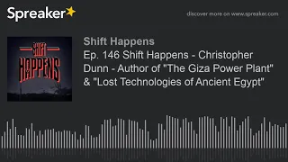 Ep. 146 Shift Happens - Christopher Dunn - Author of "The Giza Power Plant" & "Lost Technologies of