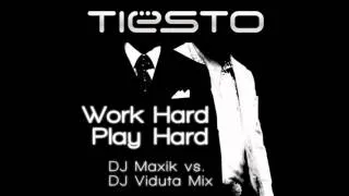 Tiesto - Work Hard Play Hard (DJ Maxik vs DJ Viduta Mix)