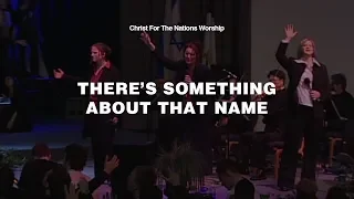There's Something About That Name - Rachel Jackson & Christ For The Nations Worship
