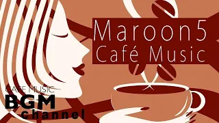 ☕️Maroon 5 Cafe Jazz Cover ─ Relaxing Jazz & Bossa Nova Music ─ 진정 카페 음악