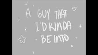 The Guy the I'd kinda be into Animatic - Be more chill / boyf riends