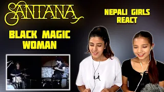 FIRST TIME REACTION | SANTANA REACTION | BLACK MAGIC WOMAN REACTION | NEPALI GIRLS REACT