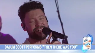 Calum Scott performs ‘Then There Was You’ live on TODAY