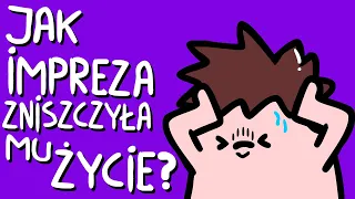 JAK IMPREZA ZNISZCZYŁA MU ŻYCIE?