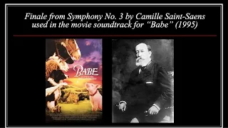 Symphony No. 3 Finale by Camille Saint-Saens used in the soundtrack for the movie “Babe”