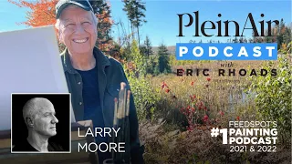 Plein Air Podcast 256: Larry Moore on Creativity and Artistic Growth