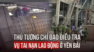 Thủ tướng chỉ đạo điều tra vụ tai nạn lao động khiến 7 người chết tại Yên Bái