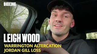 Leigh Wood On Josh Warrington Confrontation & Jordan Gill Loss