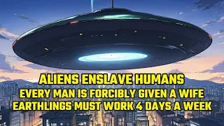Aliens Enslave Humans: Every Man Is Forcibly Given a Wife, Earthlings Must Work 4 Days a Week!