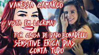 Vanessa Camargo é Vista em lágrimas por causa de dado bonadelli sensitive Érica Dias conta tudo