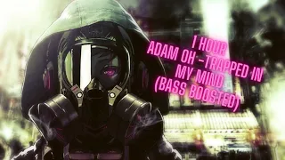 Adam Oh - Trapped In My Mind (Bass boosted) 1 hour