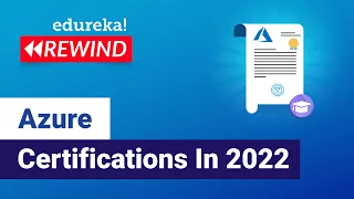 Azure Certifications In 2022 | Azure Certification Path 2022 | Azure | Edureka Rewind - 7
