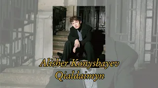 Alisher Konysbayev “QIALDAIMYN” /караоке,текст, lyrics/