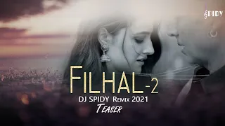Filhal 2 - Teaser Remix  | DJ SPIDY  |  Bpraak and Ammy Virk |  Nupur Sanon  |  Jaani  | Remix 2021